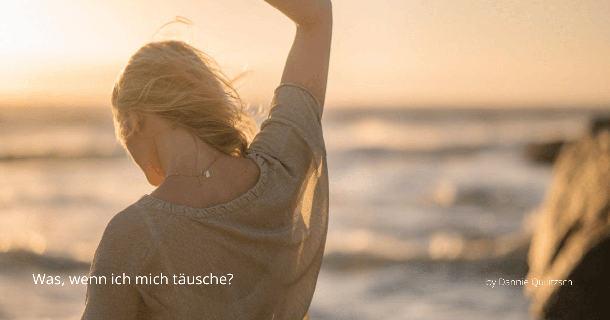 Was, wenn ich mich täusche?